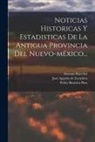 Antonio Barreiro, Pedro Bautista Pino, José Agustín de Escudero - Noticias Historicas Y Estadisticas De La Antigua Provincia Del Nuevo-méxico