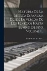 Mariano Soriano Fuertes - Historia De La Música Española Desde La Venida De Los Fenicios Hasta El Año De 1850, Volume 1