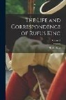 Rufus King - The Life and Correspondence of Rufus King; Volume V