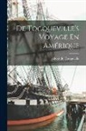 Alexis de Tocqueville - De Tocqueville's Voyage En Amérique