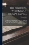 Thomas Paine - The Political Writings Of Thomas Paine ...: Prospects On The Rubicon. Rights Of Man, Part I. Rights Of Man, Part Ii. Letter To The Authors Of The Repu