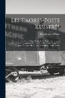 Jean Baptiste Moens - Les Timbres-poste Illustrés: Contenant La Nomenclature Générale De Tous Les Timbres-poste Et La Reproduction De Tous Les Types Émis Jusqu'à Ce Jour
