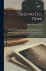 Anton Francesco Doni - Disegno Del Doni: Partito in Piv Ragionamenti, Ne Qvali Si Tratta Della Scoltvra Et Pittvra; De Colori, De Getti, De Modegli, Con Molte
