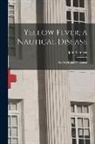John Gamgee - Yellow Fever, a Nautical Disease: Its Origin and Prevention