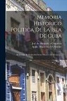 José de Ahumada Y Centurión, Spain Ministerio De Ultramar - Memoria Historico Politica De La Isla De Cuba: Redactada De Orden Del Señor Ministro De Ultramar