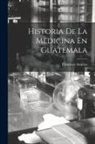 Francisco Asturias - Historia De La Medicina En Guatemala