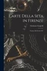 Girolamo Gargiolli - L'arte Della Seta in Firenze: Trattato Del Secolo XV