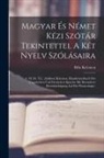 Béla Kelemen - Magyar És Német Kézi Szótár Tekintettel A Két Nyelv Szólásaira: A. M. Dt. Tit.: (adalbert Kelemen. Handwörterbuch Der Ungarischen Und Deutschen Sprach