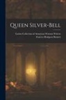 Frances Hodgson Burnett, Cairns Collection of American Women Wri - Queen Silver-bell