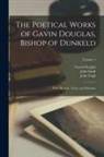 Gawin Douglas, John Small, John Virgil - The Poetical Works of Gavin Douglas, Bishop of Dunkeld: With Memoir, Notes, and Glossary; Volume 1