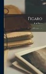 John Rivers - Figaro; the Life of Beaumarchais