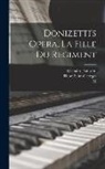 M. Bayard, Gaetano Donizetti, Henri Saint-Georges - Donizetti's Opera, La Fille du Regiment