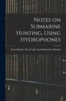 Great Britain Naval Staff Anti-Subm - Notes on Submarine Hunting, Using Hydrophones
