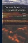 Elliott Coues, Francisco Tomás Hermenegildo Garcés - On the Trail of a Spanish Pioneer; the Diary and Itinerary of Francisco Garcés (missionary Priest) in His Travels Through Sonora, Arizona, and Califor