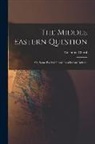 Valentine Chirol - The Middle Eastern Question; or, Some Political Problems of Indian Defence