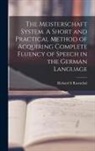 Richard S. Rosenthal - The Meisterschaft System. A Short and Practical Method of Acquiring Complete Fluency of Speech in the German Language
