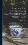 Germain Bapst - Études sur l'étain dans l'antiquité et au moyen âge: Orfèverie et industries diverses