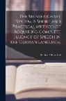 Richard S. Rosenthal - The Meisterschaft System. A Short and Practical Method of Acquiring Complete Fluency of Speech in the German Language