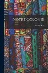 Anonymous - Notre colonie: Le Congo belge