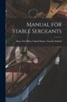 Fort R. United States Cavalry School - Manual for Stable Sergeants