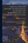 Adolphe Laurent Joanne - Paris Illustré, Son Histoire, Ses Monuments, Ses Musées, Son Administration, Son Commerce Et Ses Plaisirs: Nouveau Guide Des Voyageurs Avec 18 Plans E