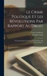 Rodolfo Laschi, Cesare Lombroso - Le Crime Politique Et Les Révolutions Par Rapport Au Droit: À L'anthropologie Criminelle Et À La Science Du Gouvernement