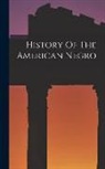 Anonymous - History Of The American Negro