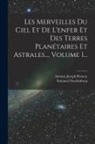 Emanuel Swedenborg, Antoine Joseph Pernety - Les Merveilles Du Ciel Et De L'enfer Et Des Terres Planétaires Et Astrales..., Volume 1