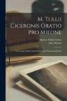 Marcus Tullius Cicero, Jules Martha - M. Tullii Ciceronis Oratio Pro Milone: Texte Latin Etabli, Annote Et Precede D'une Introduction
