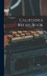 Anonymous - California Recipe Book