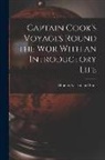 Thomas Nelson And Sons - Captain Cook's Voyages Round the Wor With an Introductory Life
