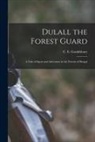 C. E. Gouldsbury - Dulall the Forest Guard: A Tale of Sport and Adventure in the Forests of Bengal