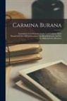 Anonymous - Carmina Burana: Lateinische Und Deutsche Lieder Und Gedichte Einer Handschrift Des XIII Jahihunderts Aus Benedictbeuern Auf Der K. Bib
