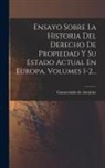 Gumersindo de Azcárate - Ensayo Sobre La Historia Del Derecho De Propiedad Y Su Estado Actual En Europa, Volumes 1-2