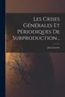Jean Lescure - Les Crises Générales Et Périodiques De Surproduction
