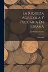 José Sánchez Gadeo - La Riqueza Agrícola Y Pecuaria En España: Monografía
