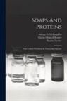 Martin Fischer, George D McLaughlin, Marian Osgood Hooker - Soaps And Proteins: Their Colloid Chemistry In Theory And Practice