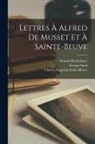 Samuel Rocheblave, George Sand, Alfred de Musset - Lettres À Alfred De Musset Et À Sainte-beuve