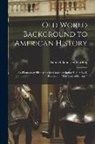 Samuel Bannister Harding - Old World Background to American History; an Elementary History for the Grades or Junior High School. Rev. ed. of "The Story of Europe,"