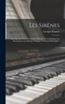 Georges Kastner - Les Sirènes: Essai Sur Les Principaux Mythes Relatifs À L'incantation, Les Enchanteurs, La Musique Magique, Le Chant Du Cygne