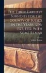 William Hudson - The Three Earliest Subsidies for the County of Sussex in the Years 1296, 1327, 1332. With Some Remar