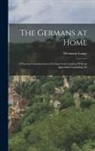 Hermann Lange - The Germans at Home; a Practical Introduction to German Conversation, With an Appendix Containing Th