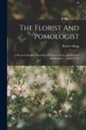 Robert Hogg - The Florist And Pomologist: A Pictorial Monthly Magazine Of Flowers, Fruits, And General Horticulture ..., Issues 13-36