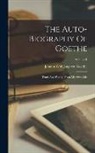 Johann Wolfgang Von Goethe - The Auto-biography Of Goethe: Truth And Poetry: From My Own Life; Volume 1