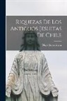 Diego Barros Arana - Riquezas De Los Antiguos Jesuitas De Chile