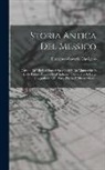 Francesco-Saverio Clavigero - Storia Antica Del Messico: Cavata Da' Migliori Storici Spagnuoli E Da' Manoscritti E Dalle Pitture Antiche Degl' Indiani... Corredata Di Carte Ge
