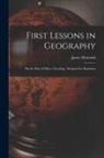 James Monteith - First Lessons in Geography: On the Plan of Object Teaching: Designed for Beginners