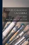 Vincenzo Da Canal - Vita Di Gregorio Lazzarini: Pubblicata La Prima Volta Nelle Nozze Da Mula-lavagnoli