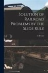 E. R. Cary - Solution of Railroad Problems by the Slide Rule
