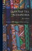 Eric Von Rosen - Från Kap Till Alexandria: Reseminnen Från Svenska Rhodesia-kongo-expeditionen